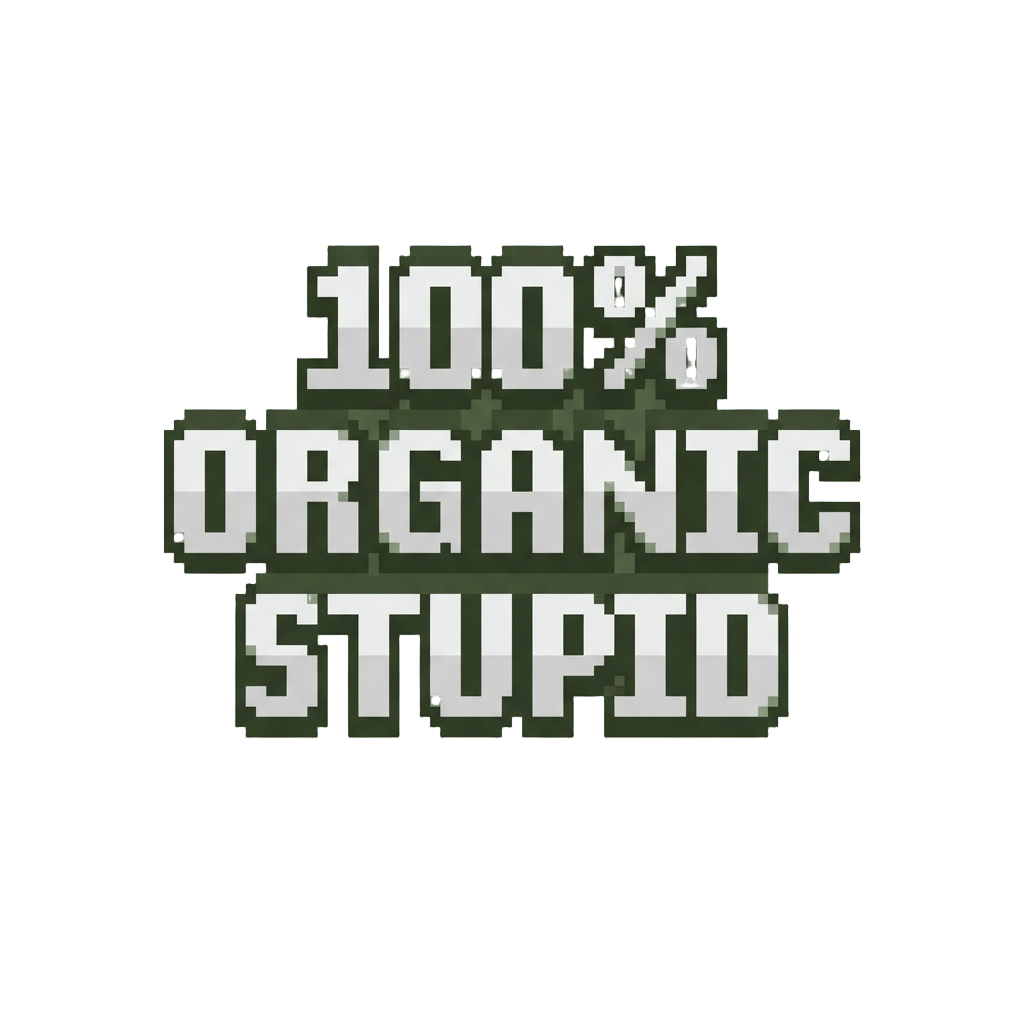 A Sudden Bold Text Overlay Reading '100% Organic Stupid'