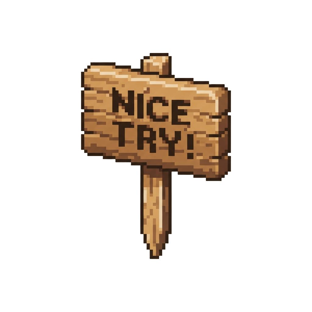 A Small Wooden Sign That Says 'nice Try!'